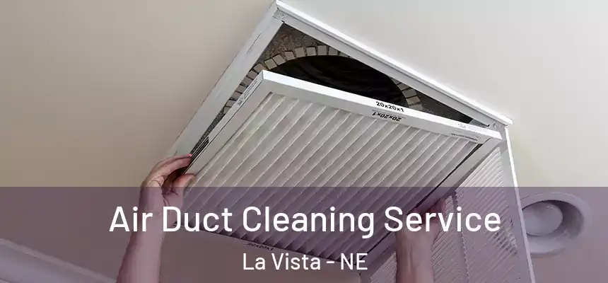  Air Duct Cleaning Service La Vista - NE