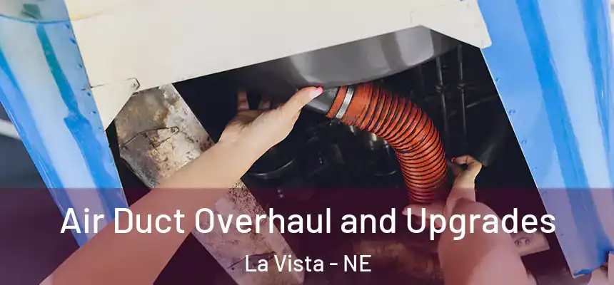  Air Duct Overhaul and Upgrades La Vista - NE