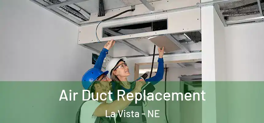 Air Duct Replacement La Vista - NE