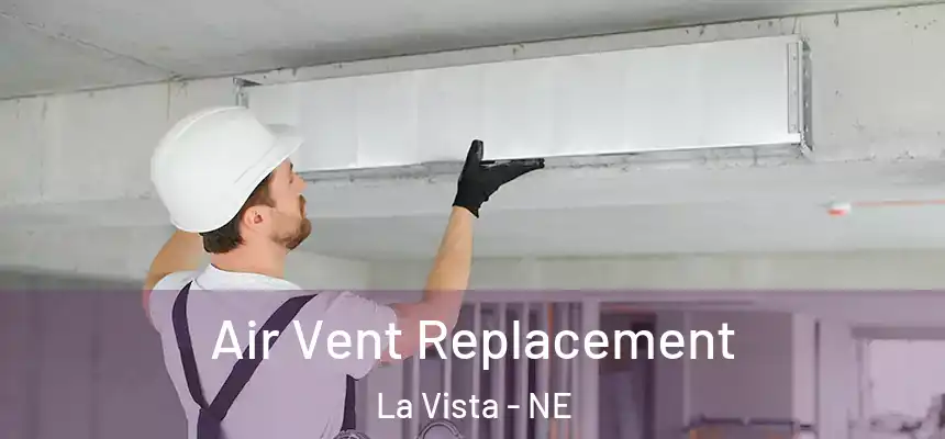  Air Vent Replacement La Vista - NE