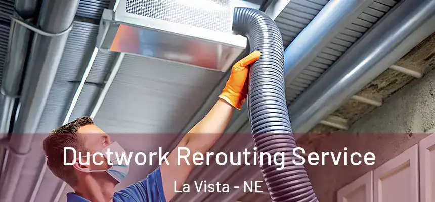  Ductwork Rerouting Service La Vista - NE