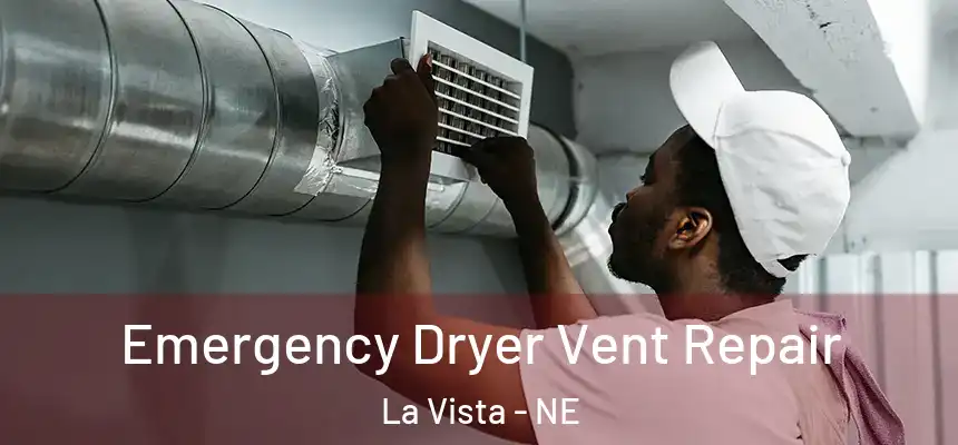 Emergency Dryer Vent Repair La Vista - NE