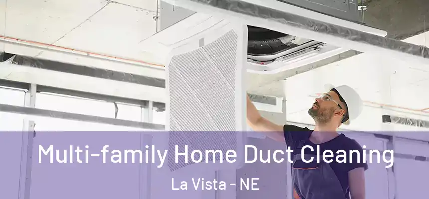 Multi-family Home Duct Cleaning La Vista - NE