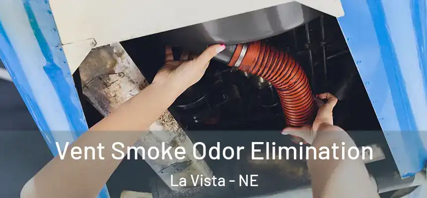  Vent Smoke Odor Elimination La Vista - NE