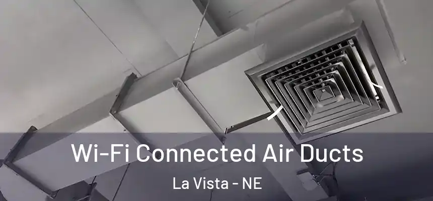  Wi-Fi Connected Air Ducts La Vista - NE